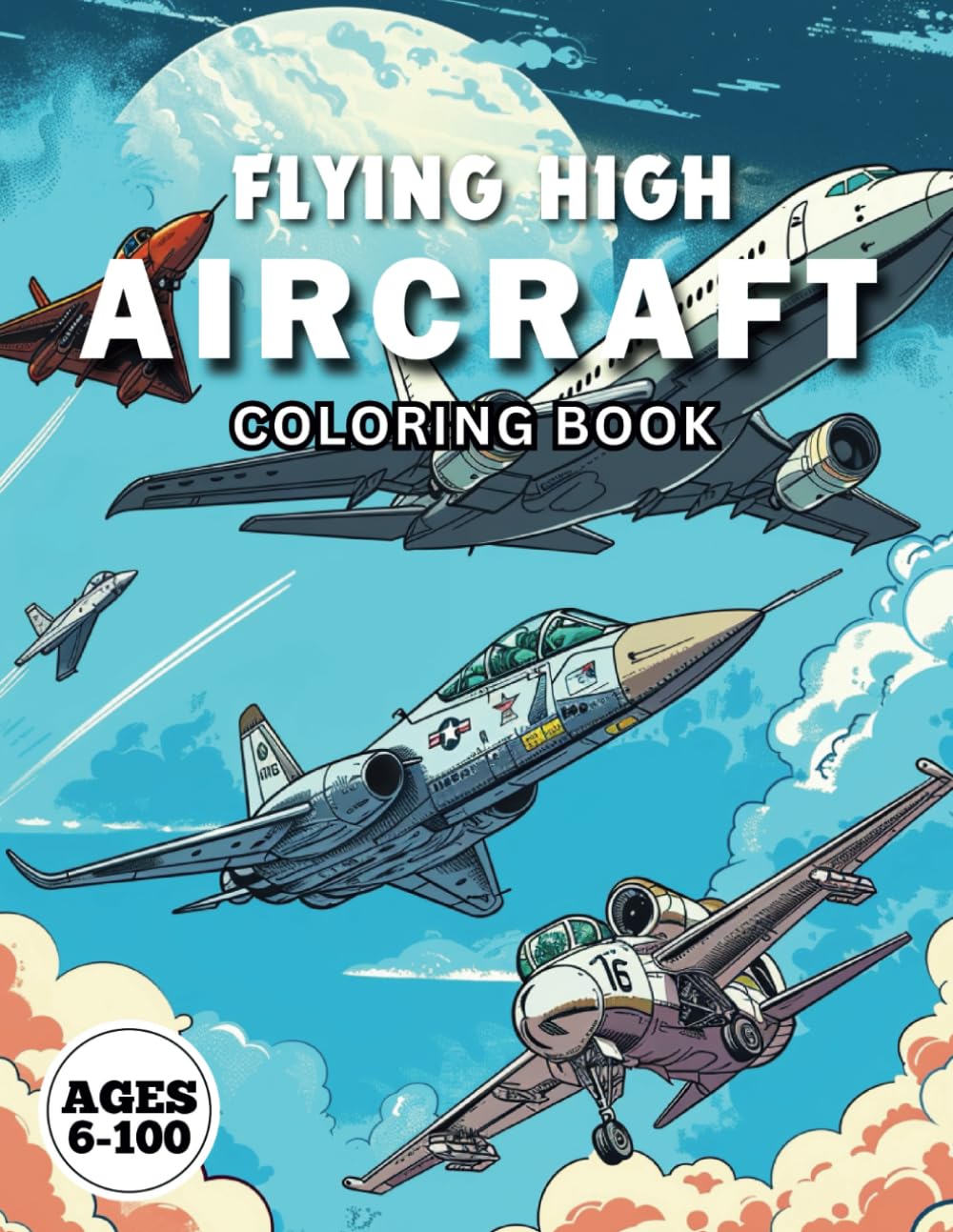 Flying High AIRCRAFT Coloring Book: Adventures in the Sky: Fighters, Space Shuttles, Planes, and Helicopters
