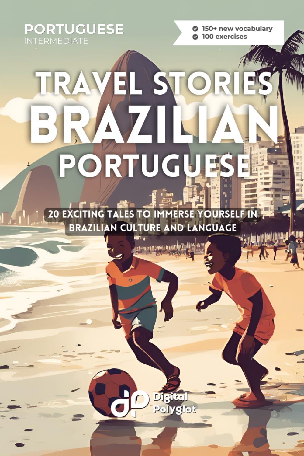 Travel Stories in Brazilian Portuguese: 20 Exciting Tales to Immerse Yourself in Brazilian Culture and Language (Portuguese short stories)