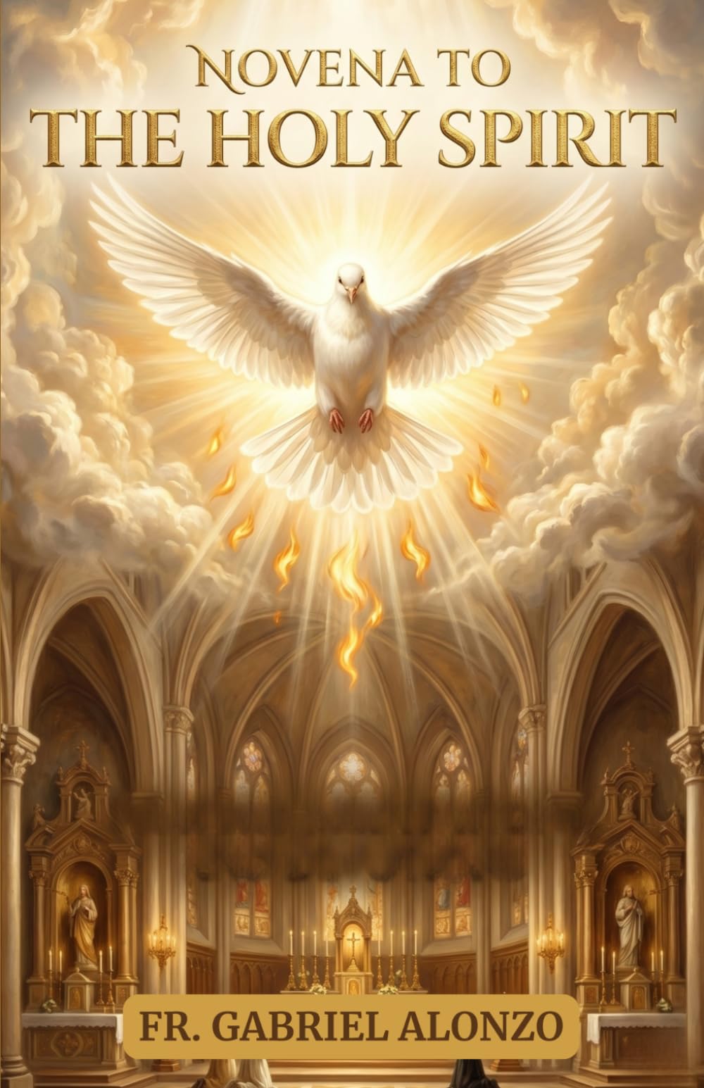 NOVENA TO THE HOLY SPIRIT: A Nine-Day Catholic Devotion for Renewal, Wisdom, and Spiritual Fire. (The Novena Prayer Series)