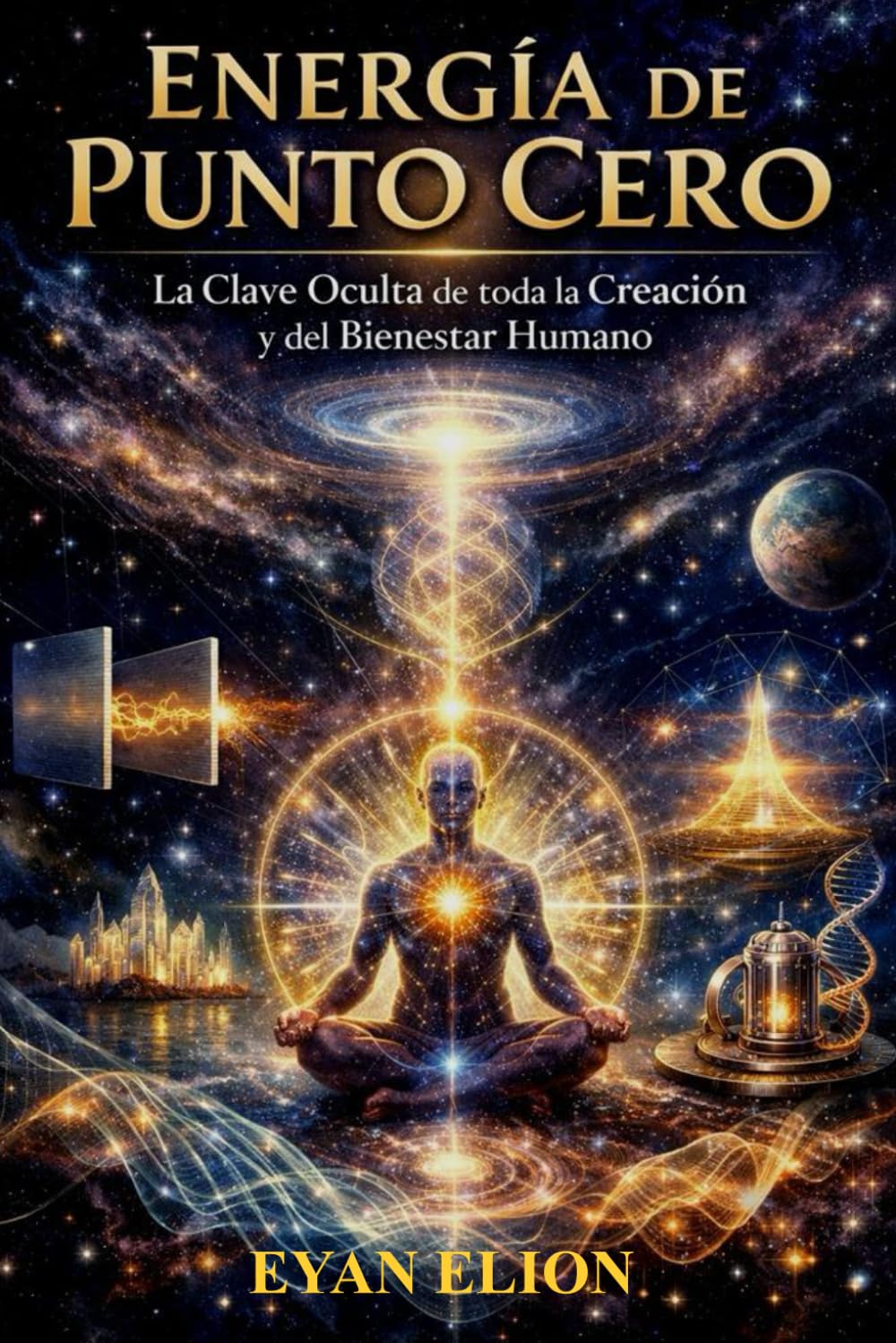 ENERGIA DE PUNTO CERO: La Clave Oculta De Toda La Creación Y Del Bienestar Humano
