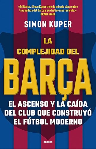 La complejidad del Barça / The Barcelona Complex: Lionel Messi and the Making An d Unmaking of the World's Greatest Soccer Club (Spanish Edition)