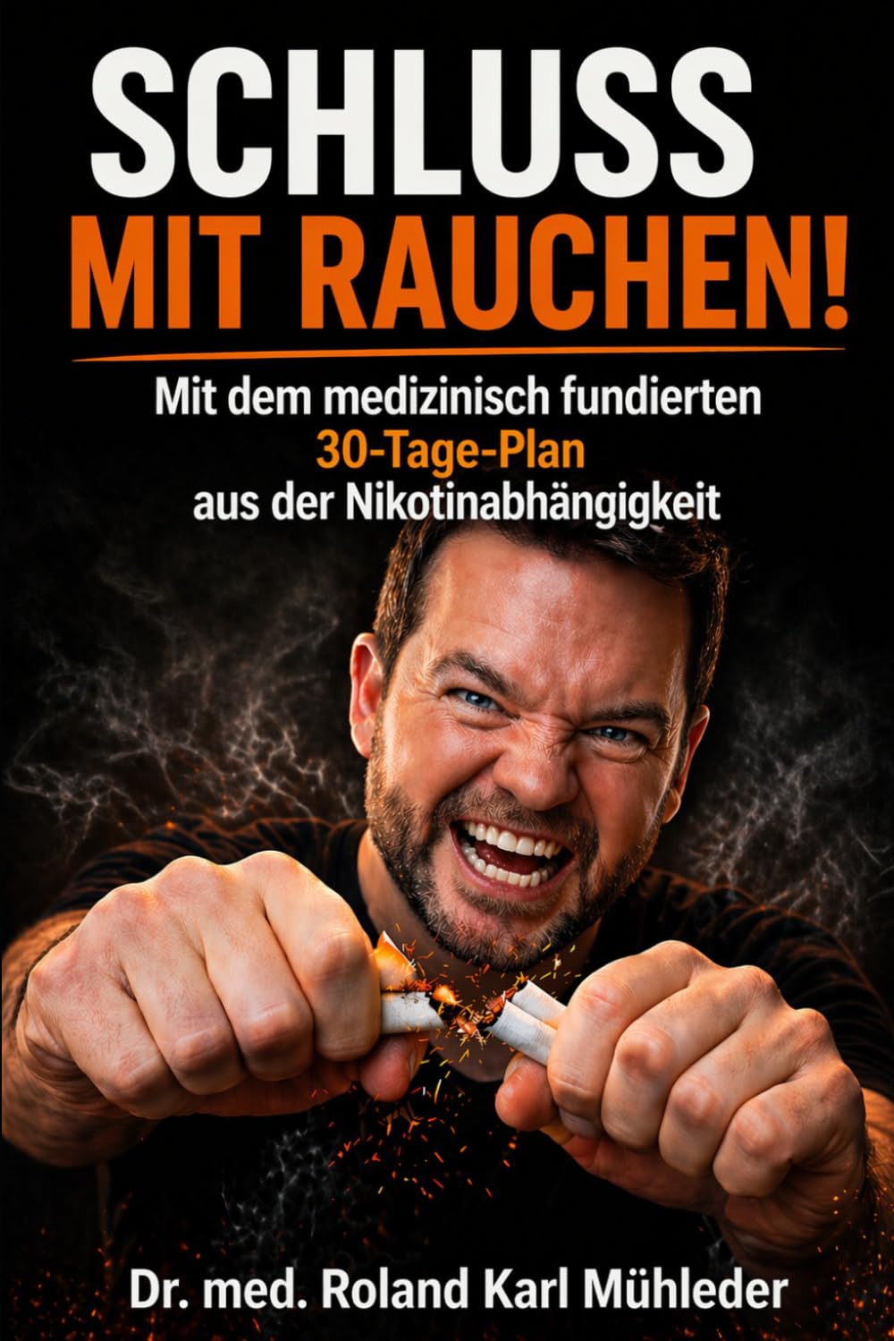 Schluss mit Rauchen!: Mit dem medizinisch fundierten 30-Tage-Plan aus der Nikotinabhängigkeit