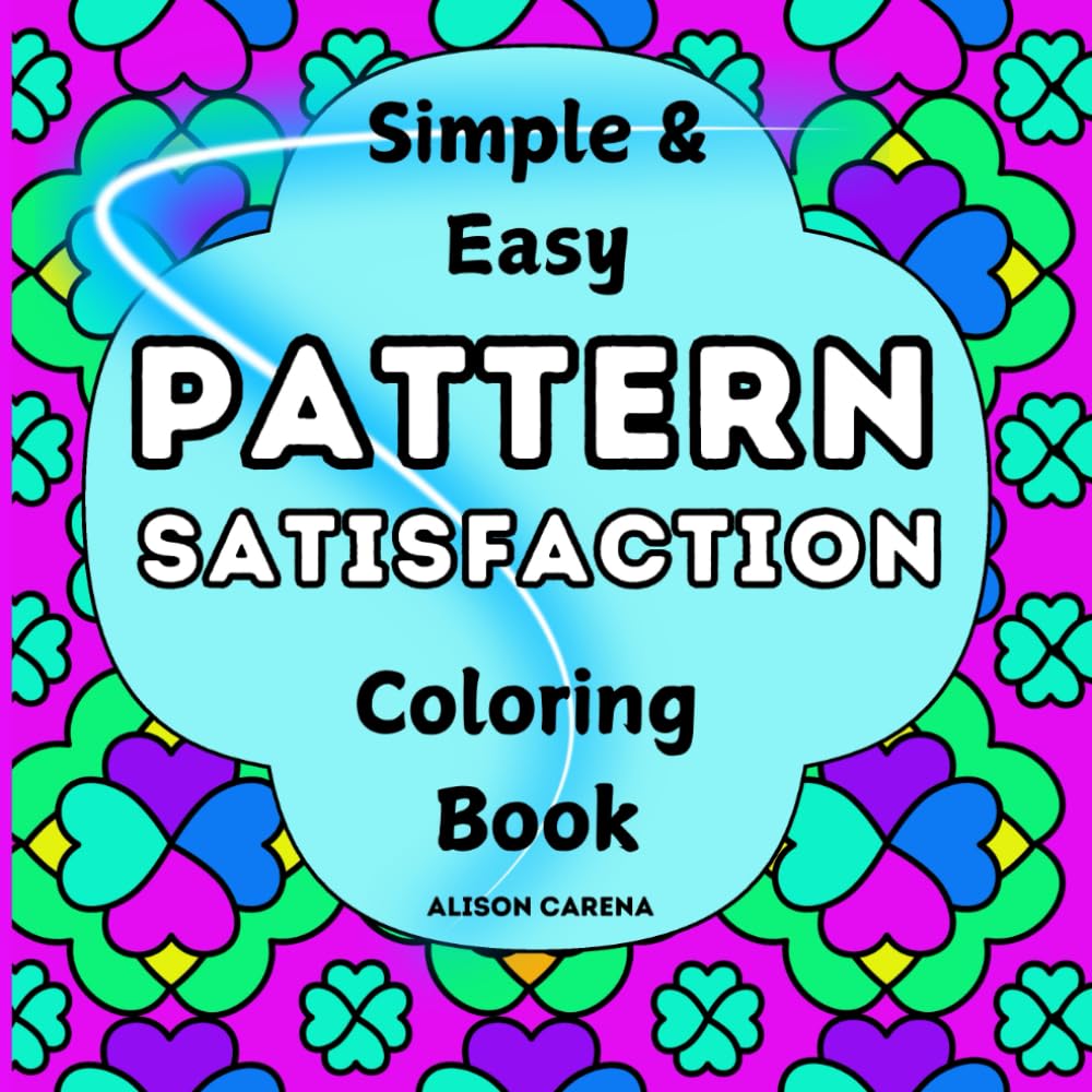 Pattern Satisfaction Simple and Easy Coloring Book: Consists of Fun, Large, Geometric Designs With Thick Lines for Adults, Seniors And Kids Of All Ages