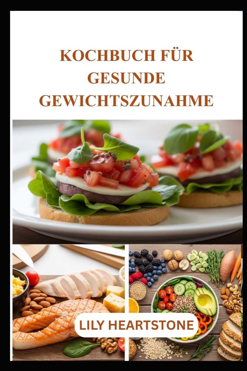 KOCHBUCH FÜR GESUNDE GEWICHTSZUNAHME: Gesunde Rezepte und intelligente Ernährungsstrategien für eine sichere und nachhaltige Gewichtszunahme