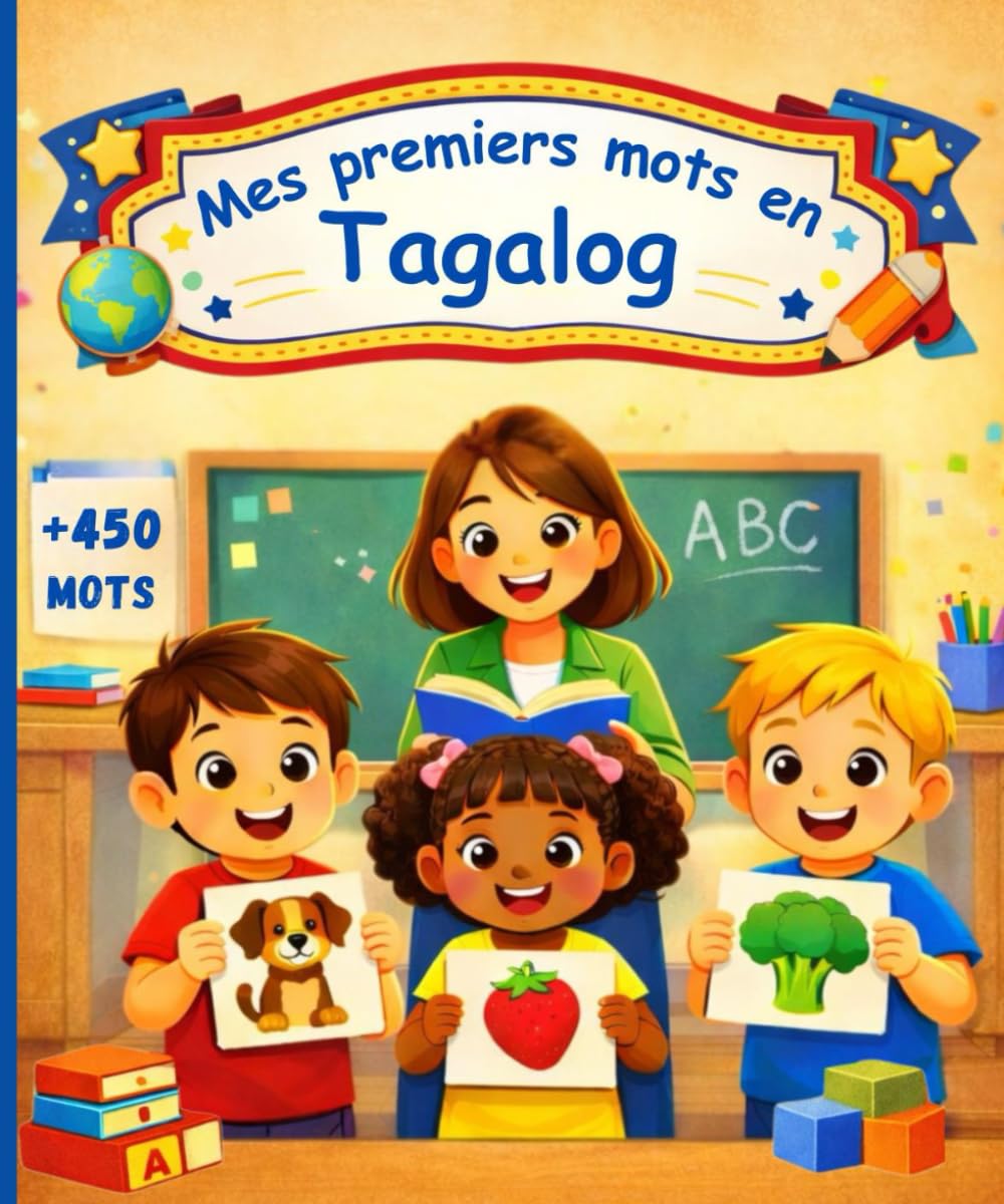 Mes premiers mots en Tagalog: Mon imagier bilingue français–tagalog – Dictionnaire illustré pour enfants et débutants, 450 mots colorés pour apprendre le tagalog.