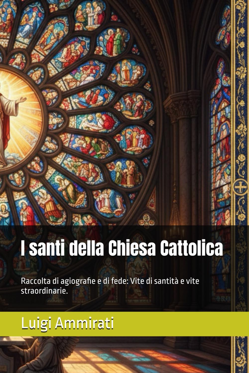 I santi della Chiesa Cattolica: Raccolta di agiografie e di fede: Vite di santità e vite straordinarie.