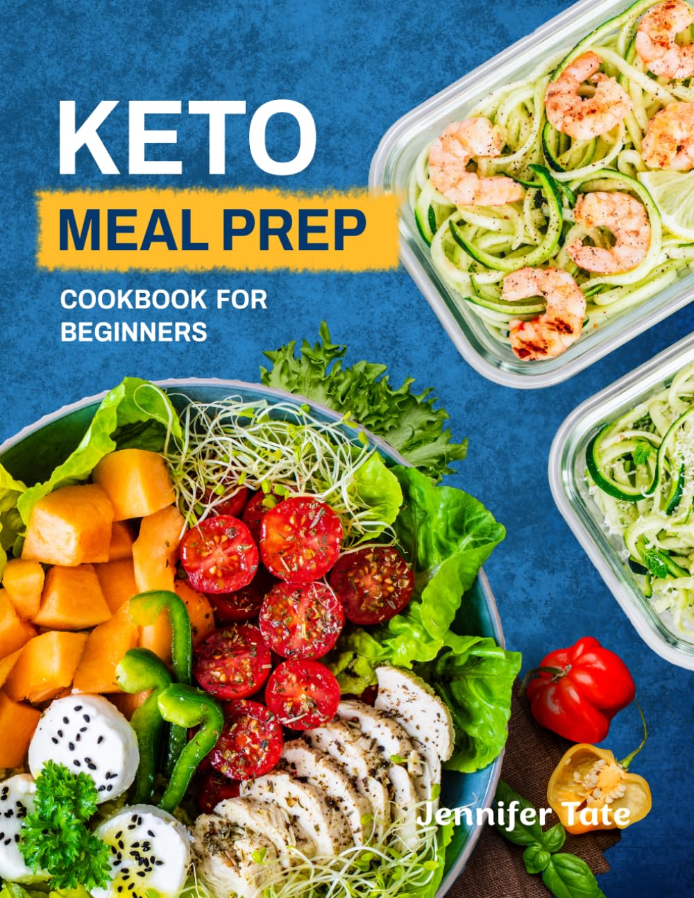 Keto Meal Prep Cookbook for Beginners: Low-Carb Meal Prep Recipes to Save Time and Simplify Keto Cooking (Keto Diet Cookbooks)