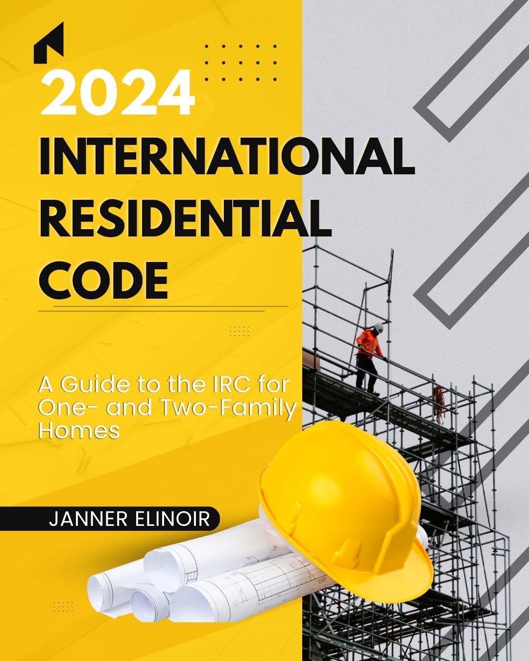 2024 International Residential Code: A Guide to the IRC for One- and Two-Family Homes