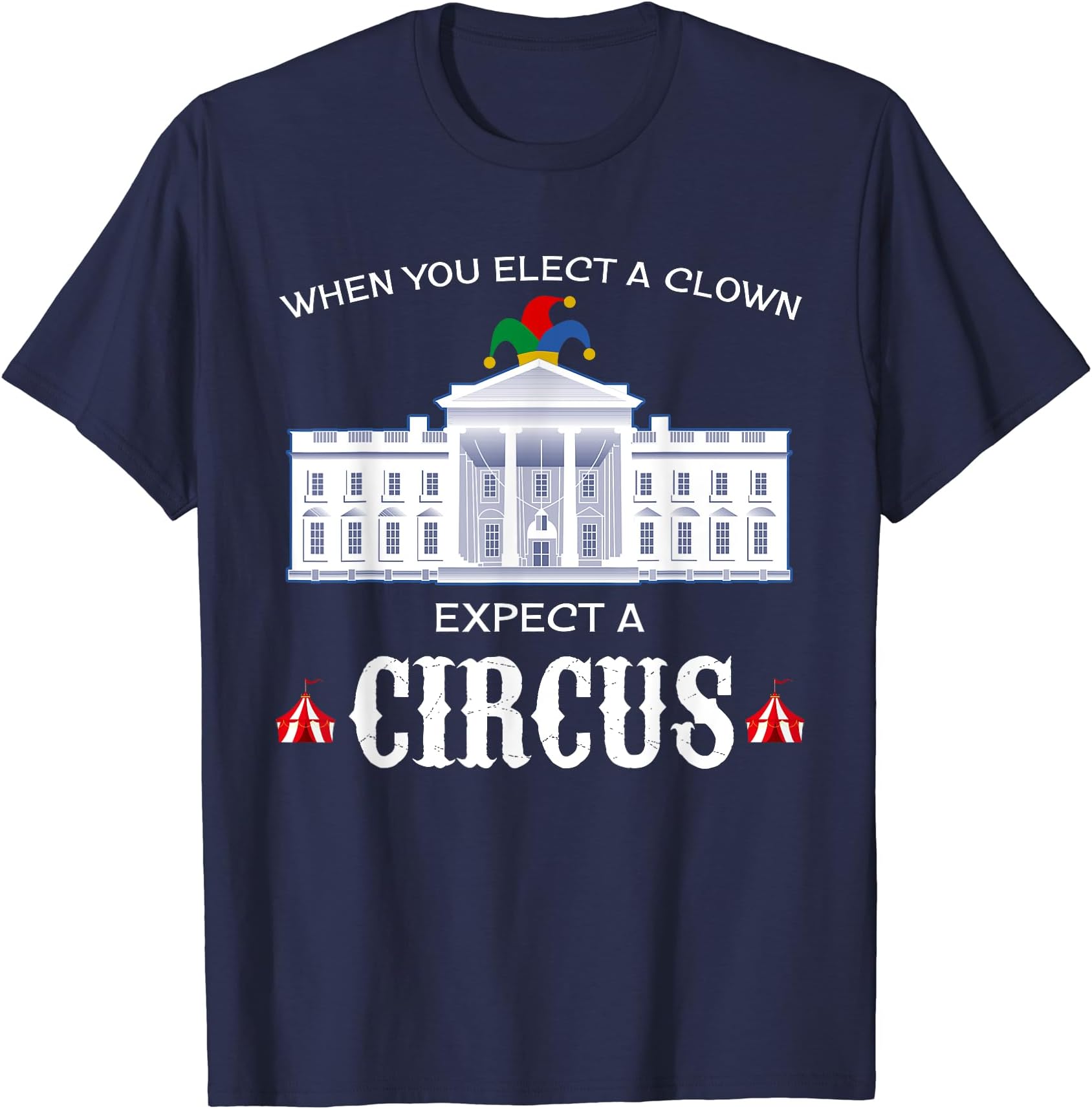 When You Elect A Clown Expect A Circus Anti-Trump T Shirt T-Shirt
