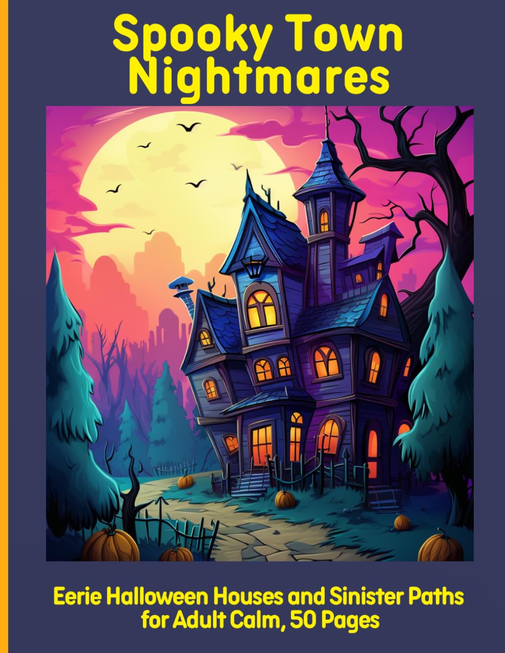 Spooky Town Nightmares: Eerie Halloween Houses and Sinister Paths for Adult Calm, 50 Pages