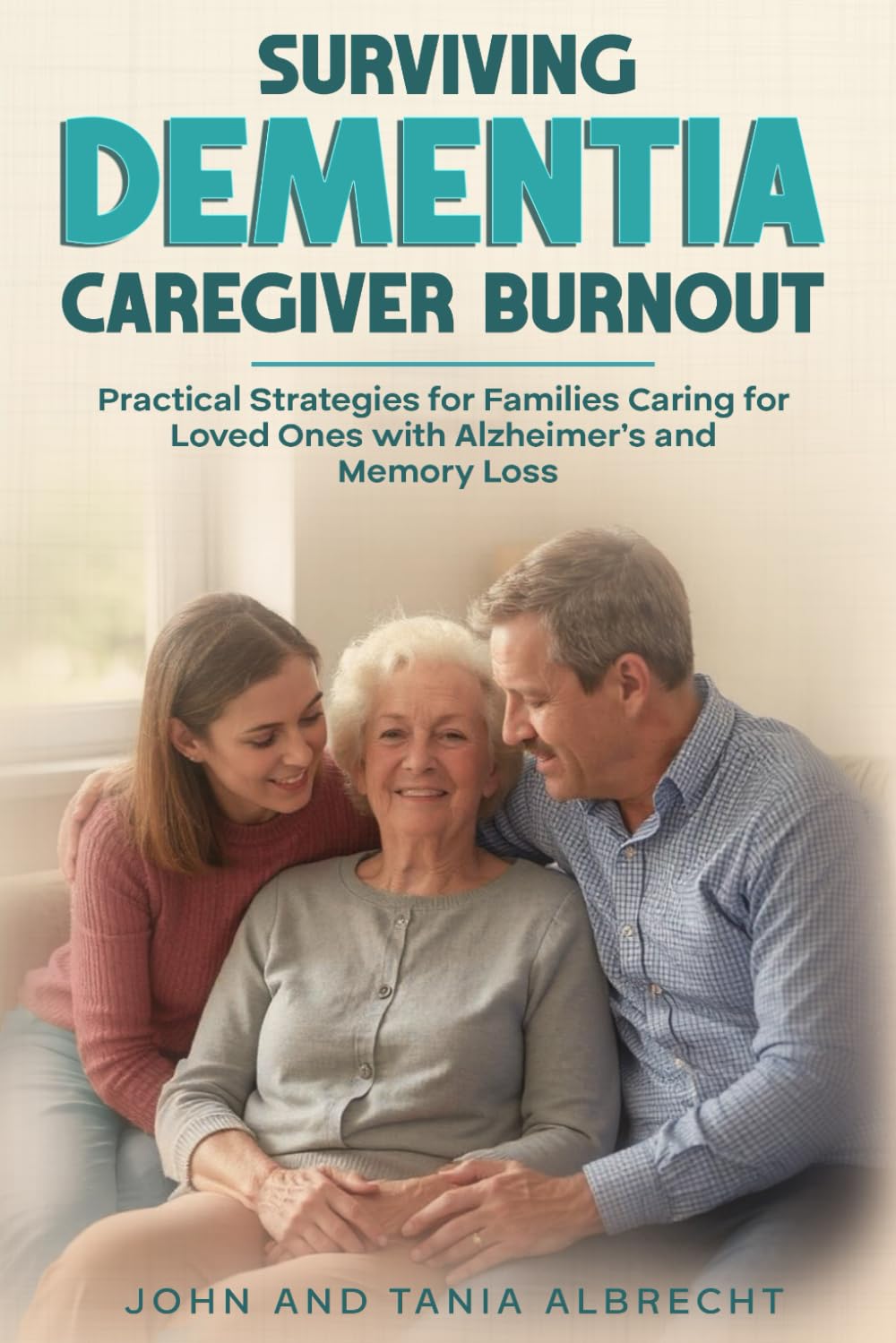 Surviving Dementia Caregiver Burnout: Practical Strategies for Families Caring for Loved Ones with Alzheimer's and Memory Loss