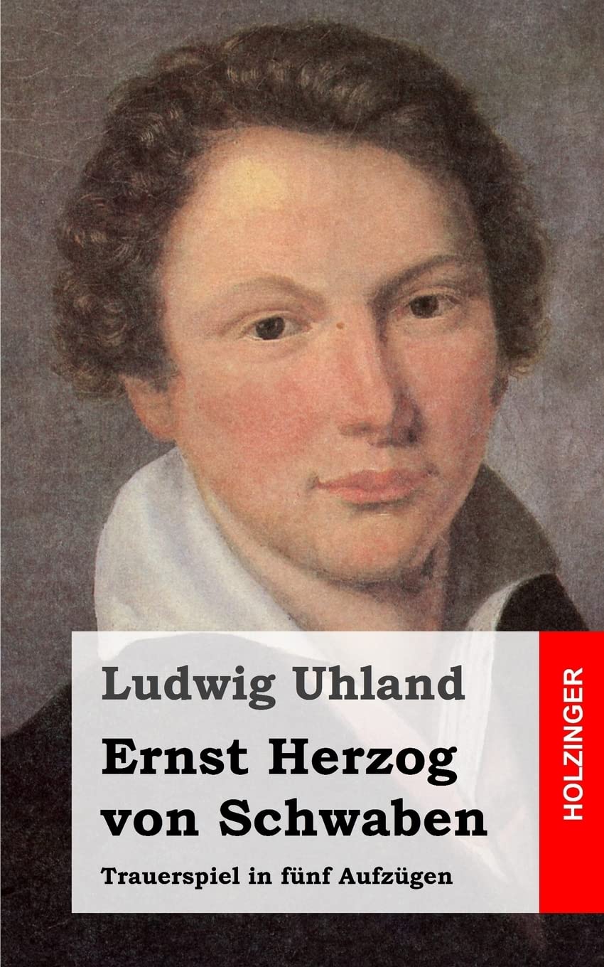 Ernst Herzog von Schwaben: Trauerspiel in fünf Aufzügen