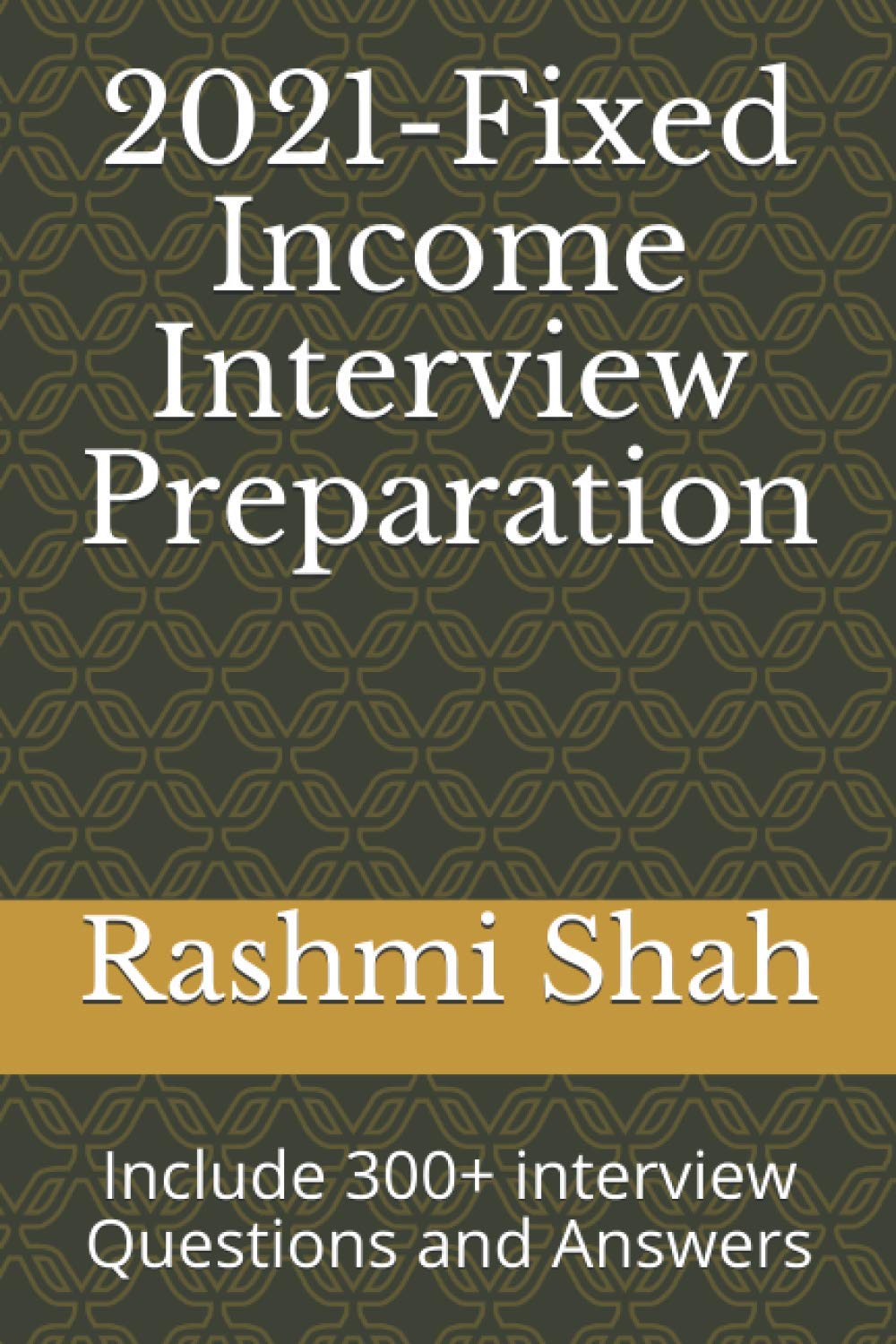 2021-Fixed Income Interview Preparation: Include 300+ interview Questions and Answers