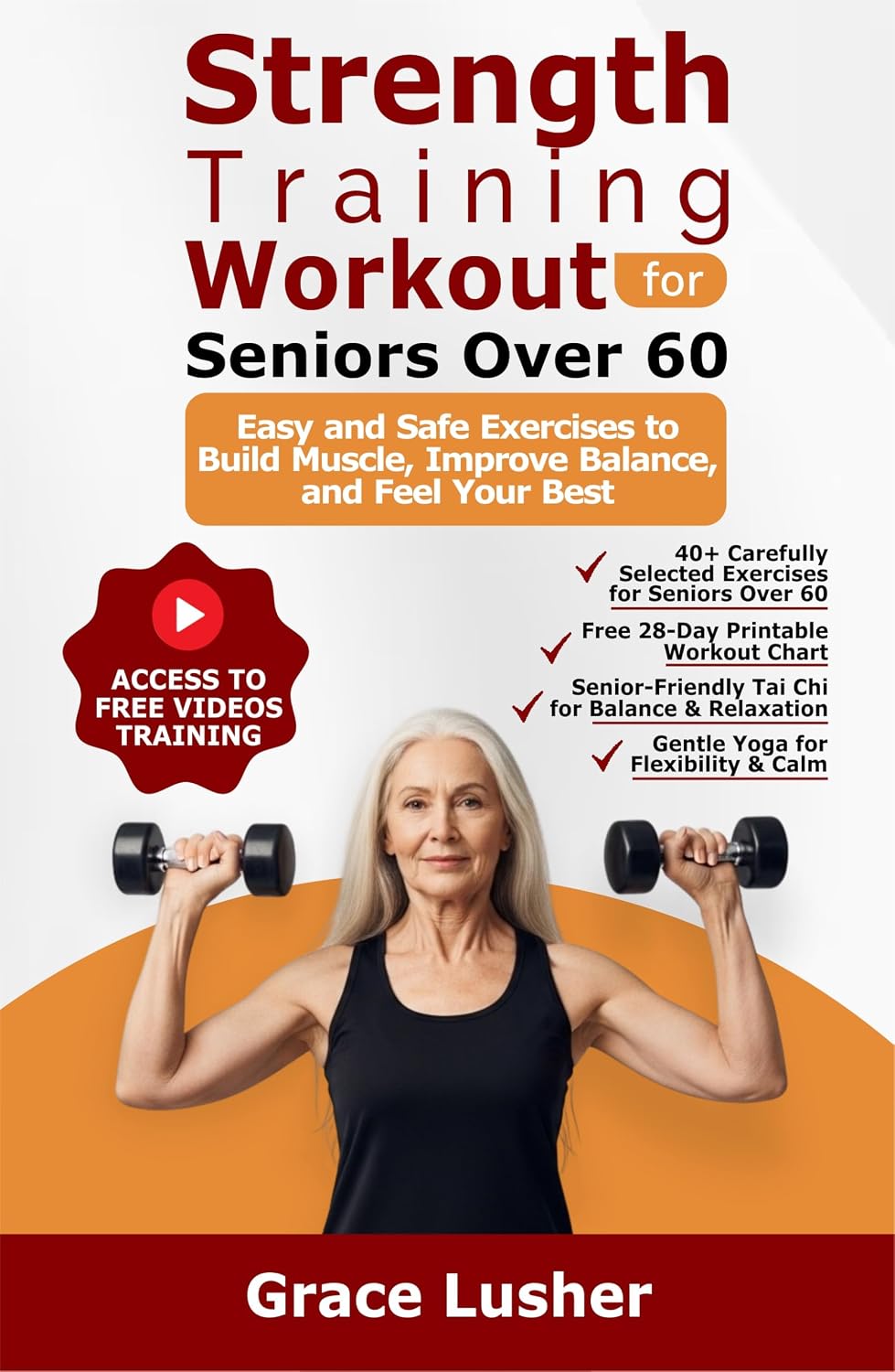 STRENGTH TRAINING WORKOUT FOR SENIORS OVER 60: Easy and Safe Exercises to Build Muscle, Improve Balance, and Feel Your Best (Fit And Thriving After 60)