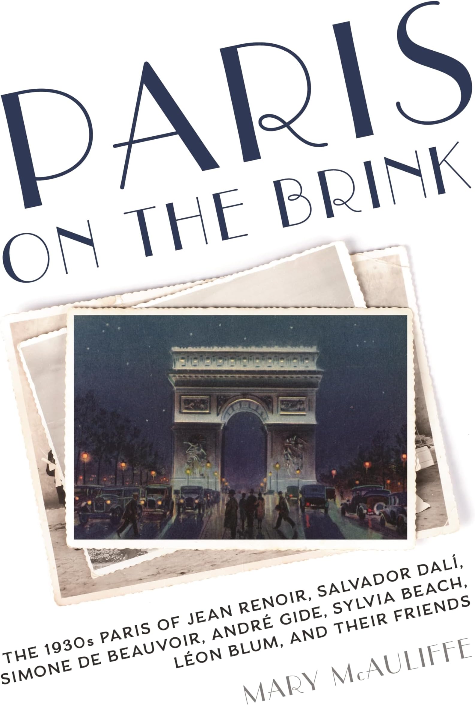 Paris on the Brink: The 1930s Paris of Jean Renoir, Salvador Dalí, Simone de Beauvoir, André Gide, Sylvia Beach, Léon Blum, and Their Friends