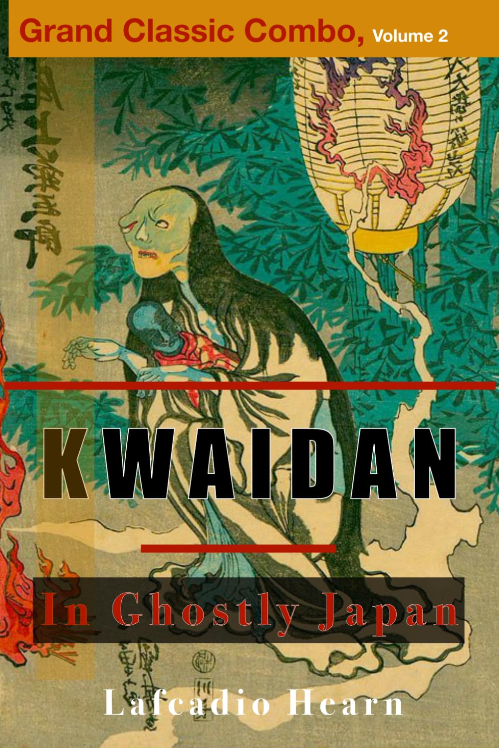 Kwaidan: Stories and Studies of Strange Things & In Ghostly Japan : Grand Classic Combo Volume 2