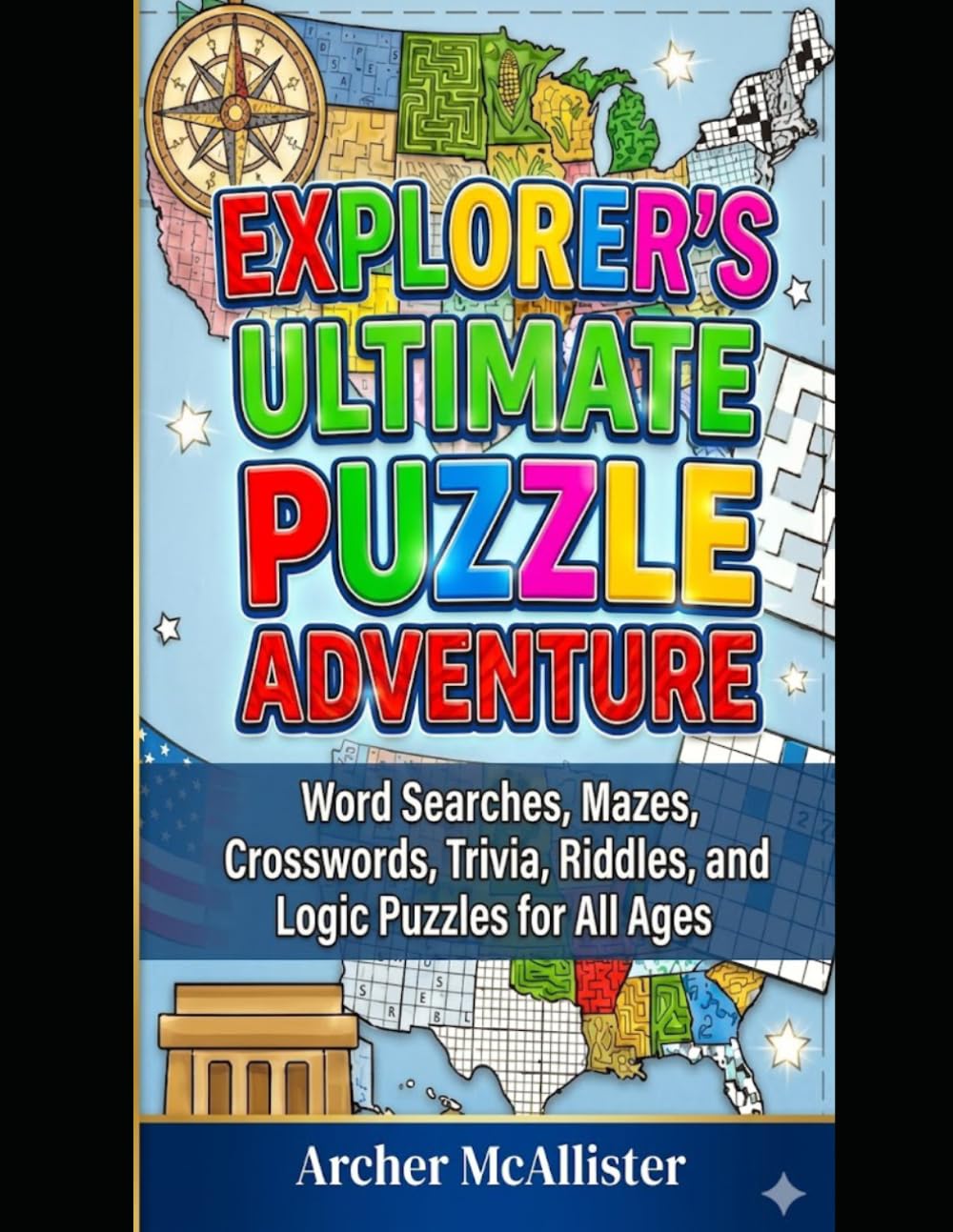 EXPLORER'S ULTIMATE PUZZLE ADVENTURE: Word Searches, Mazes, Crosswords, Trivia, Riddles, and Logic Puzzles for All Ages