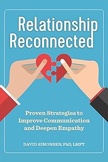 Relationship Reconnected: Proven Strategies to Improve Communication and Deepen Empathy