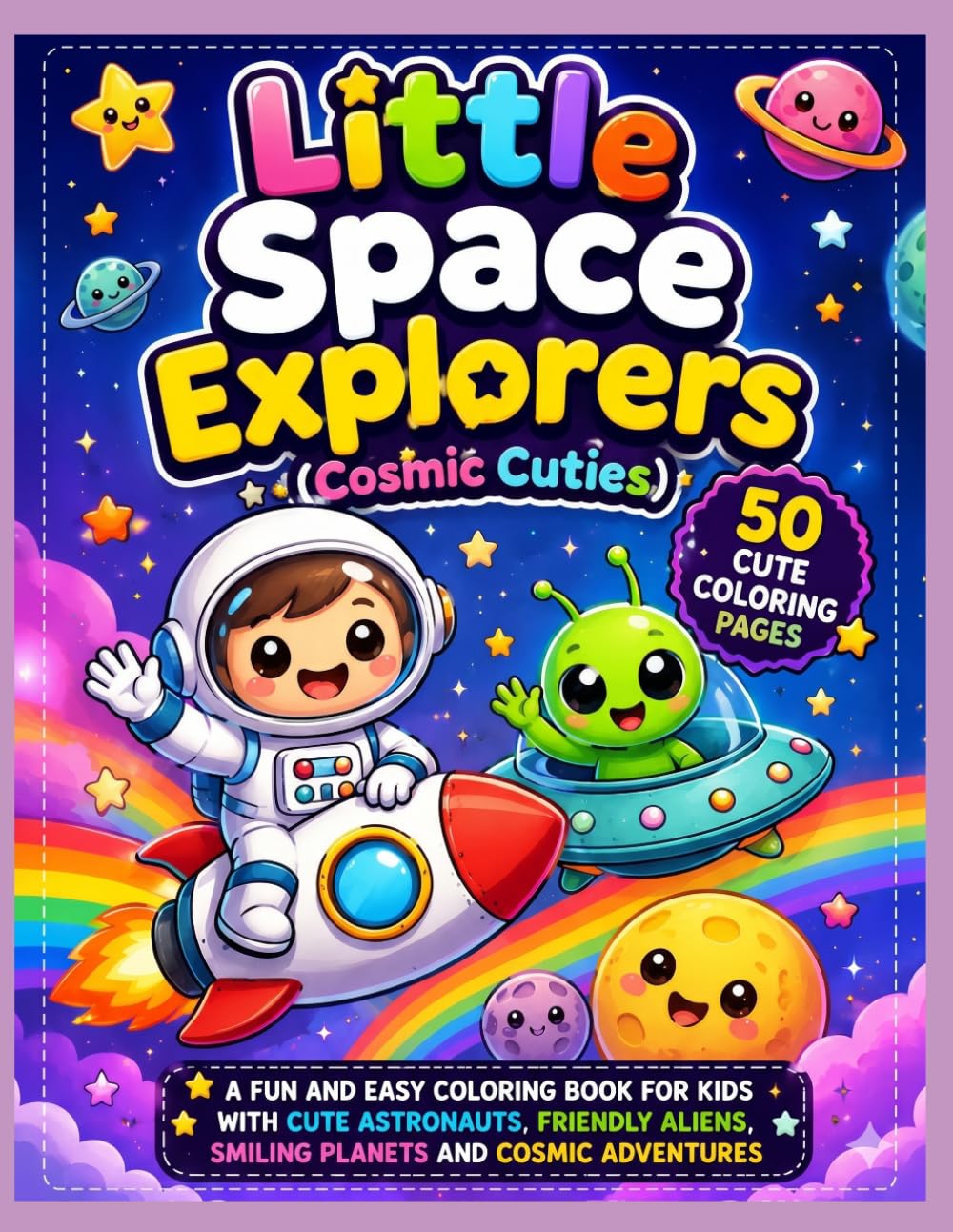 Little Space Explorers (Cosmic Cuties): A Fun and Easy Coloring Book for Kids with Cute Astronauts, Friendly Aliens, Smiling Planets and Cosmic Adventures (Creative Adventures for Kids)