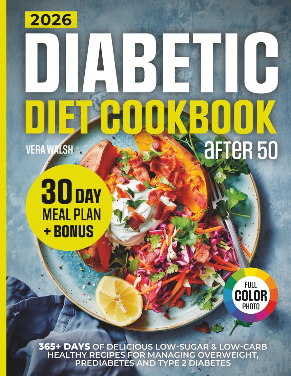 Diabetic Diet Cookbook After 50: 365+ Days Of Delicious, Low-Sugar & Low-Carb Healthy Recipes For Managing Overweight, Prediabetes And Type 2 Diabetes | 30-Day Meal Plan And Colorful Pictures