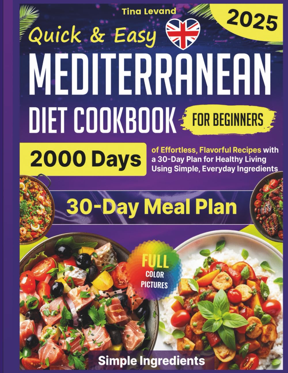 Quick & Easy Mediterranean Diet Cookbook for Beginners: 2000 Days of Effortless, Flavorful Recipes with a 30-Day Plan for Healthy Living Using Simple, ... Lifestyle Without Sacrificing Flavor