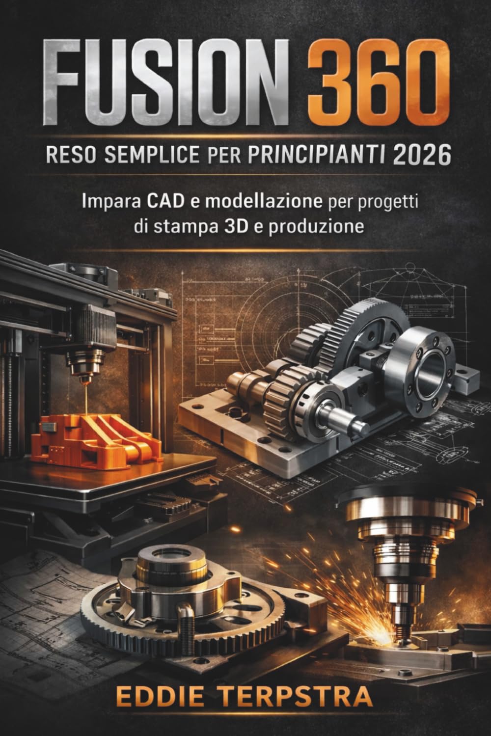 FUSION 360 RESO SEMPLICE PER PRINCIPIANTI 2026: Impara CAD e modellazione per progetti di stampa 3D e produzione