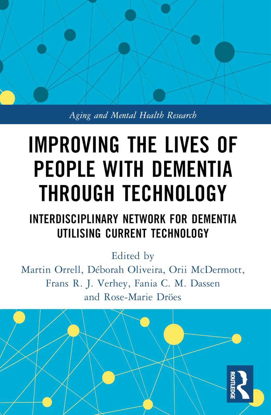 Improving the Lives of People with Dementia through Technology: Interdisciplinary Network for Dementia Utilising Current Technology (Aging and Mental Health Research)