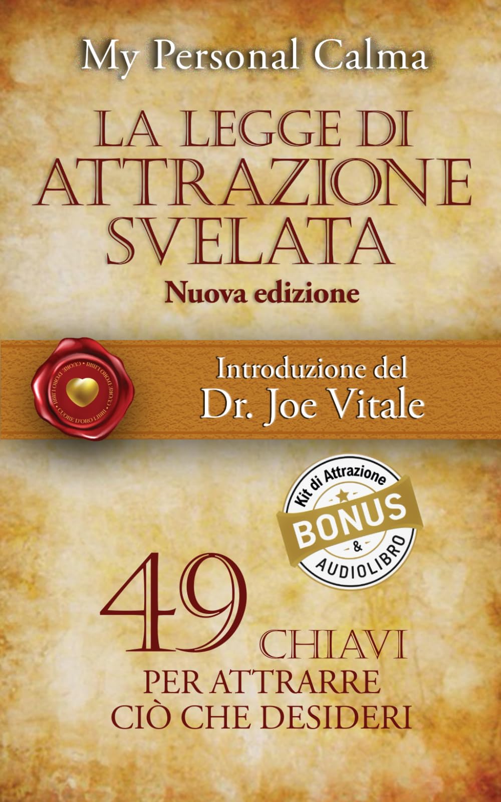 La Legge di Attrazione Svelata (nuova edizione): 49 chiavi per attrarre ciò che desideri. Con introduzione del Dr. Joe Vitale + BONUS AUDIOLIBRO e Kit di Attrazione (Cuore d'Oro Libri)