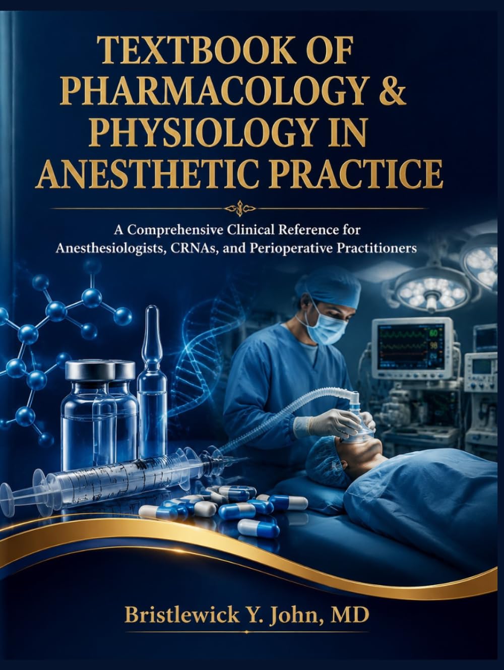 TEXTBOOK OF PHARMACOLOGY & PHYSIOLOGY IN ANESTHETIC PRACTICE: A Comprehensive Clinical Reference for Anesthesiologists, CRNAs, and Perioperative Practitioners