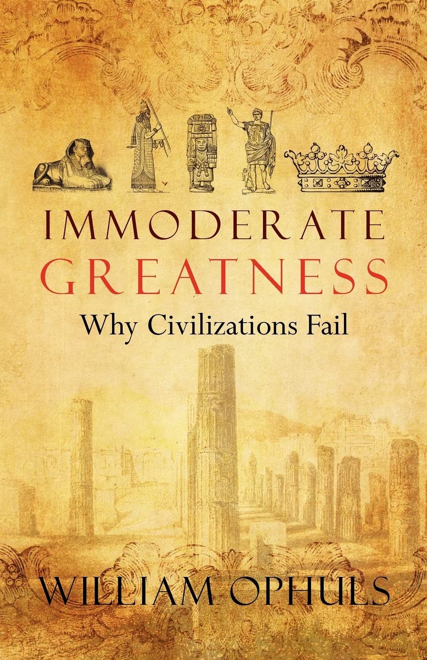 Immoderate Greatness: Why Civilizations Fail cover