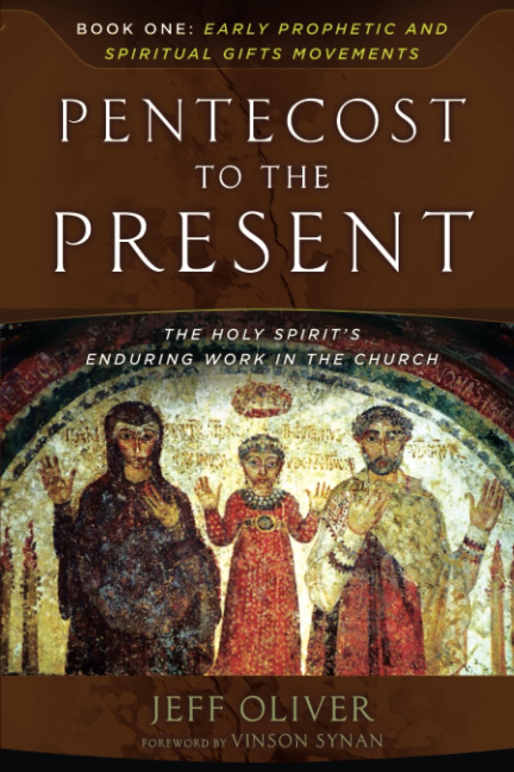 From Pentecost to the Present: Book One: Early Prophetic and Spiritual Gifts Movements: the Enduring Work of the Holy Spirit in the Church: The Holy ... - Book 1 (Pentecost to the Present Trilogy)