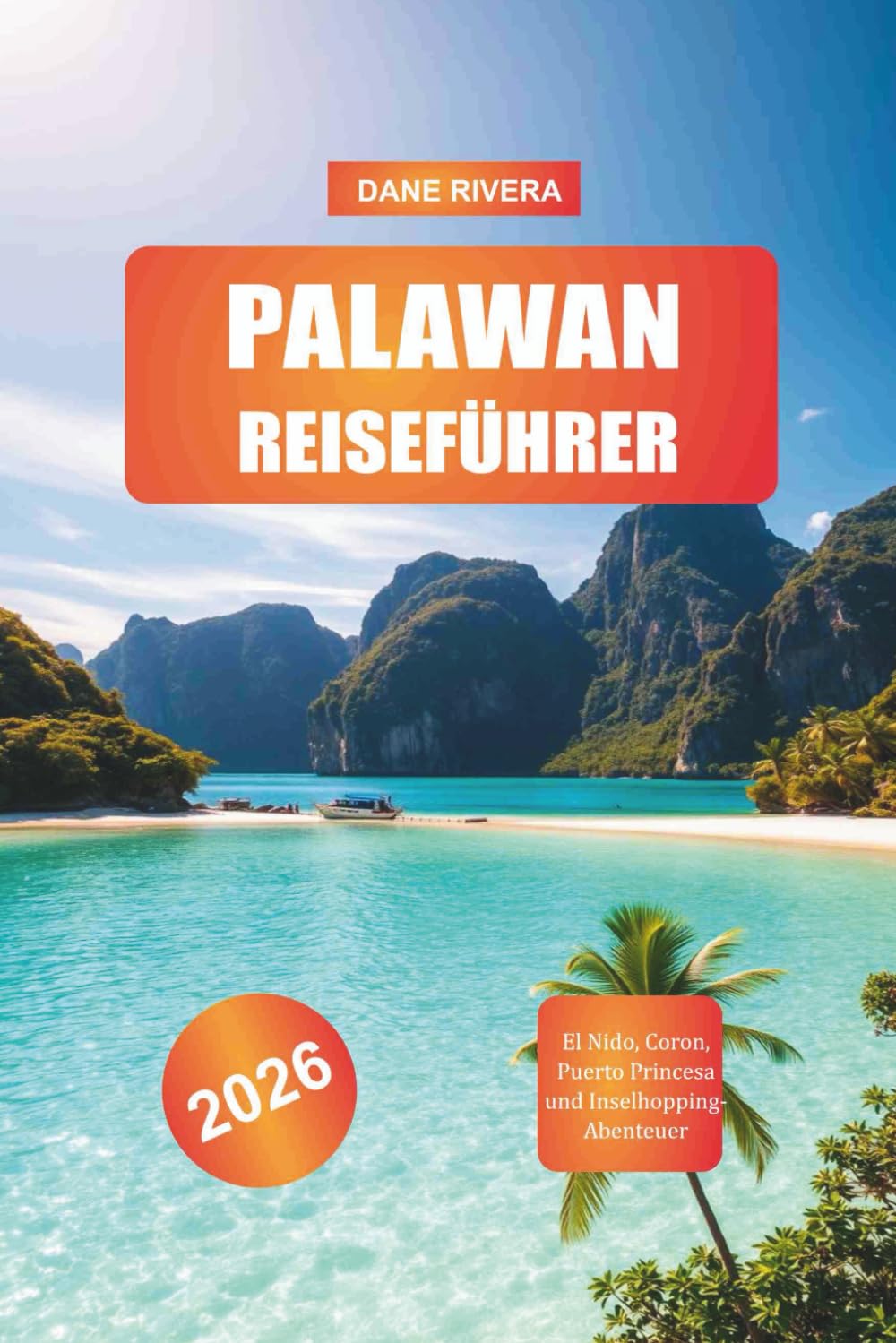 PALAWAN Reiseführer 2026: El Nido, Coron, Puerto Princesa und Inselhopping-Abenteuer (German Edition)