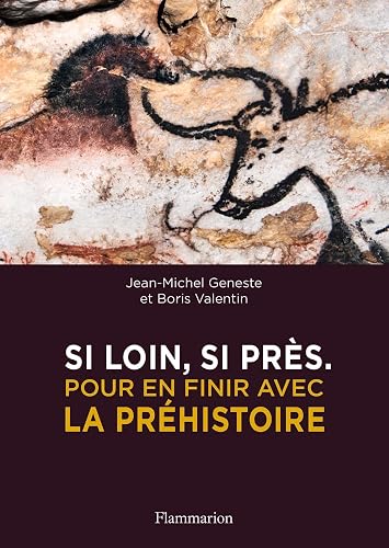 Si loin, si près: Pour en finir avec la préhistoire