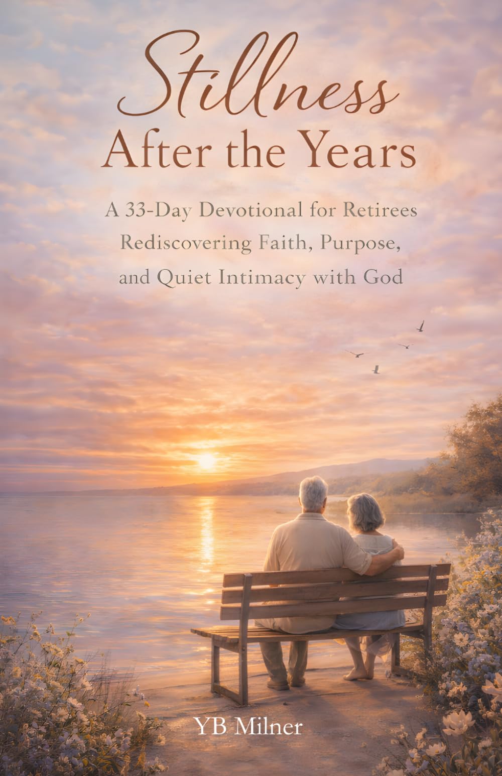 Stillness After the Years: A 33-Day Devotional for Retirees Rediscovering Faith, Purpose, and Quiet