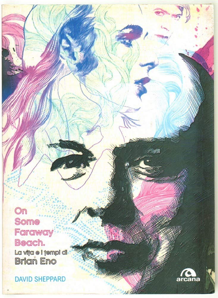 On Some Faraway Beach. La Vita E I Tempi Di Brian Eno - 4