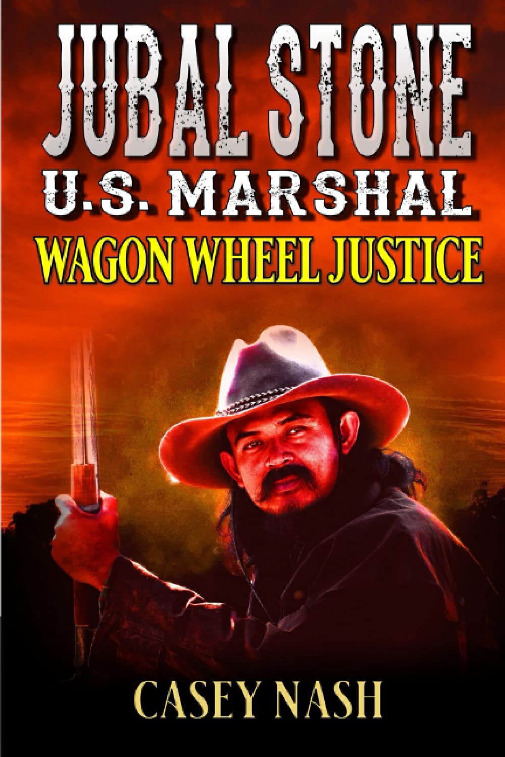 Jubal Stone: U.S. Marshal: Wagon Wheel Justice: A Western Adventure Sequel (A Jubal Stone: U.S. Marshal Western)