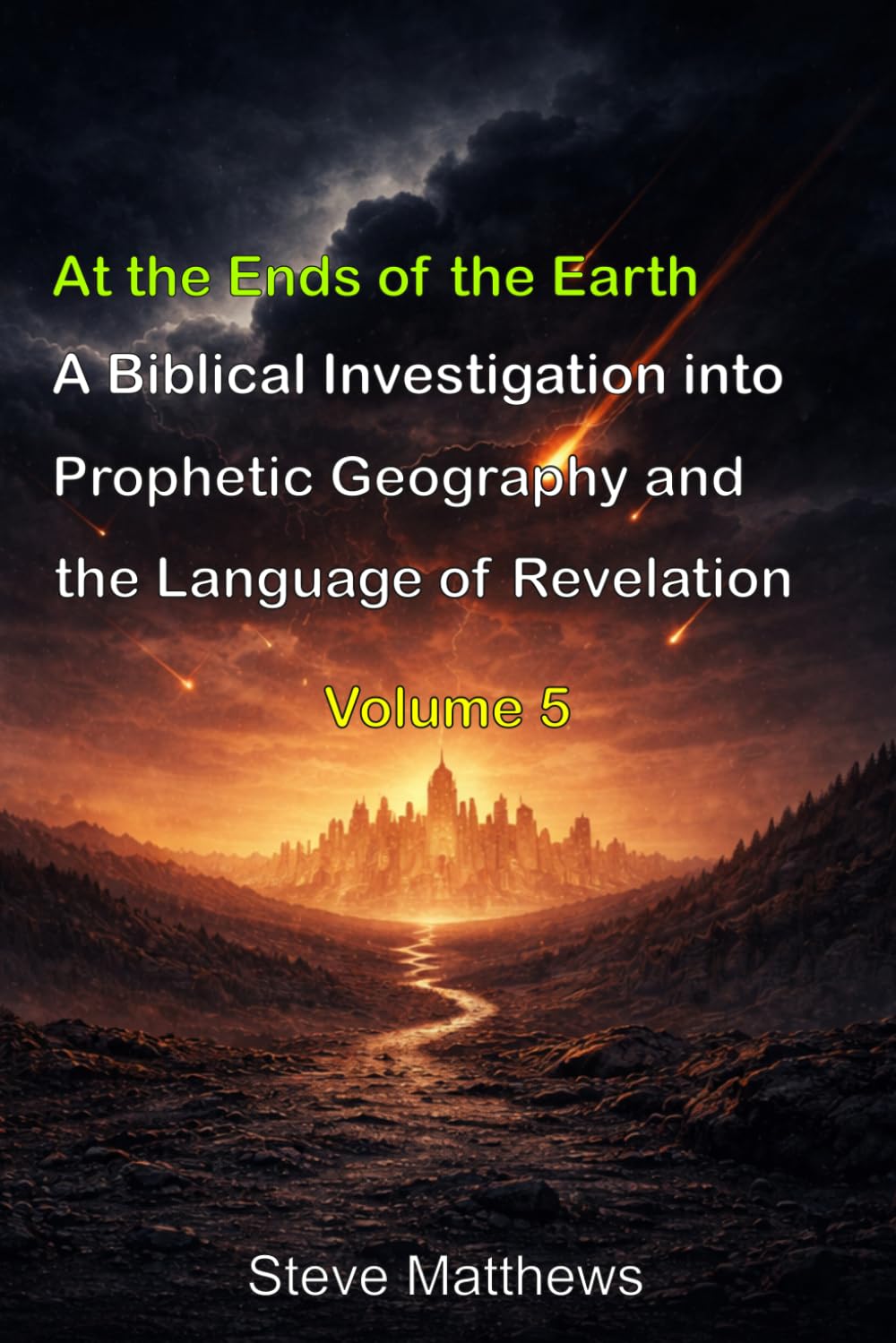 At the Ends of the Earth: A Biblical Investigation into Prophetic Geography and the Language of Revelation (Studies in Prophetic Chronology)