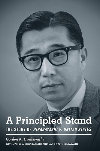 A Principled Stand: The Story of Hirabayashi v. United States (Scott and Laurie Oki Series in Asian American Studies)