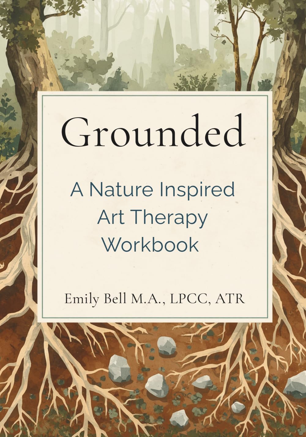Grounded: A Nature-Inspired Art Therapy Workbook for Mindfulness, Self-Reflection, Healing, and Emotional Wellness