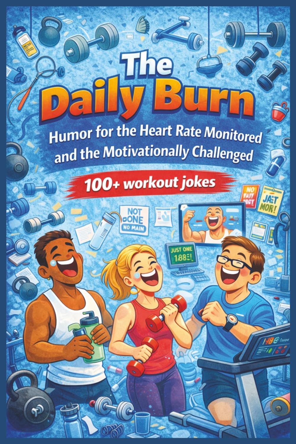 The Daily Burn: Humor for Fitness, Workout and Gym Lovers (Professionally Exhausted: Humor for People Who Need a Break)