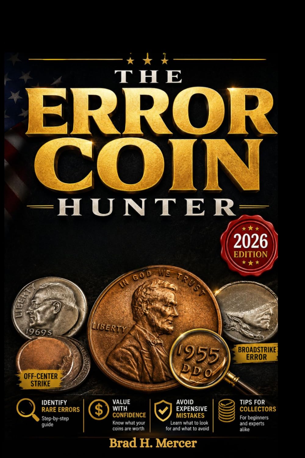 The ERROR COIN Hunter: How To Identify U.S. Error Coins, Valuable Pennies, Lincoln Cent Varieties, Minting Mistakes, And Rare Coins Worth Collecting