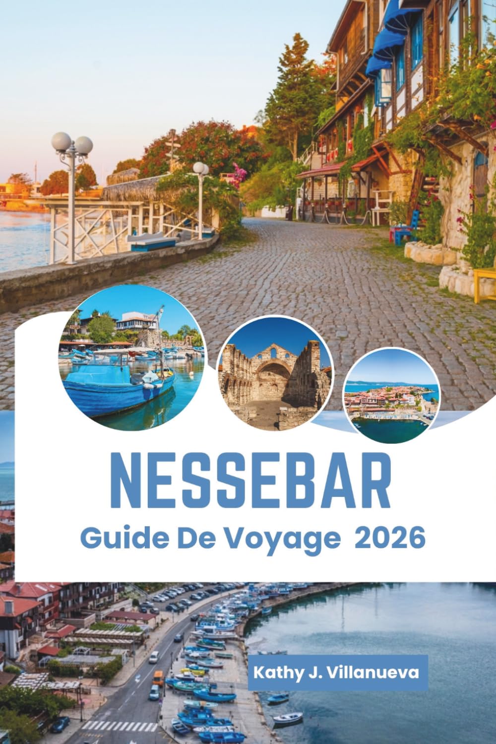 Nessebar Guide De Voyage 2026: Le charme de la péninsule de la mer Noire ancienne, la beauté côtière ensoleillée de la Bulgarie, le patrimoine ... culture vibrante, les expériences balnéaires