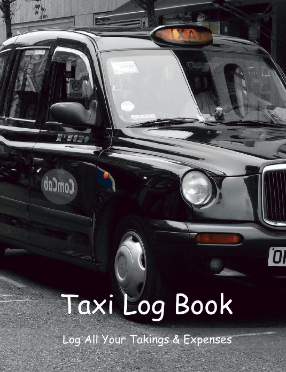 Taxi Log Book: Log All Your Daily & Weekly Takings & Expenses All In One Book 53 Weeks 106 Page Log