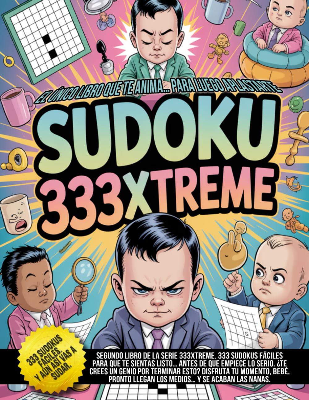 Sudoku 333Xtreme – El único libro que te anima… para luego aplastarte: ¿Querías empezar por algo fácil? Aquí tienes 333 excusas (sudokus fáciles) para no rendirte.