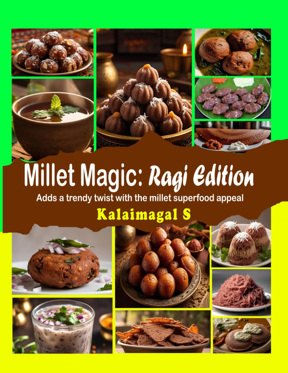 Millet Magic: Ragi Edition | Adds a trendy twist with the millet superfood appeal: Finger Millet Cook Book with 108 easy, quick and Healthy Recipes | Indian Healthy millet recipes
