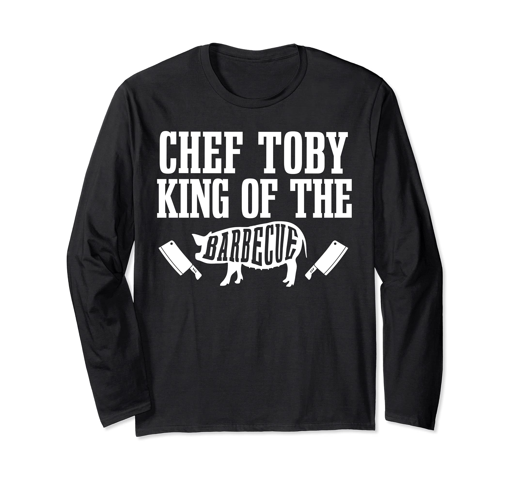 Chef Toby Is King of The Barbecue BBQ Grilling Master Long Sleeve T-Shirt