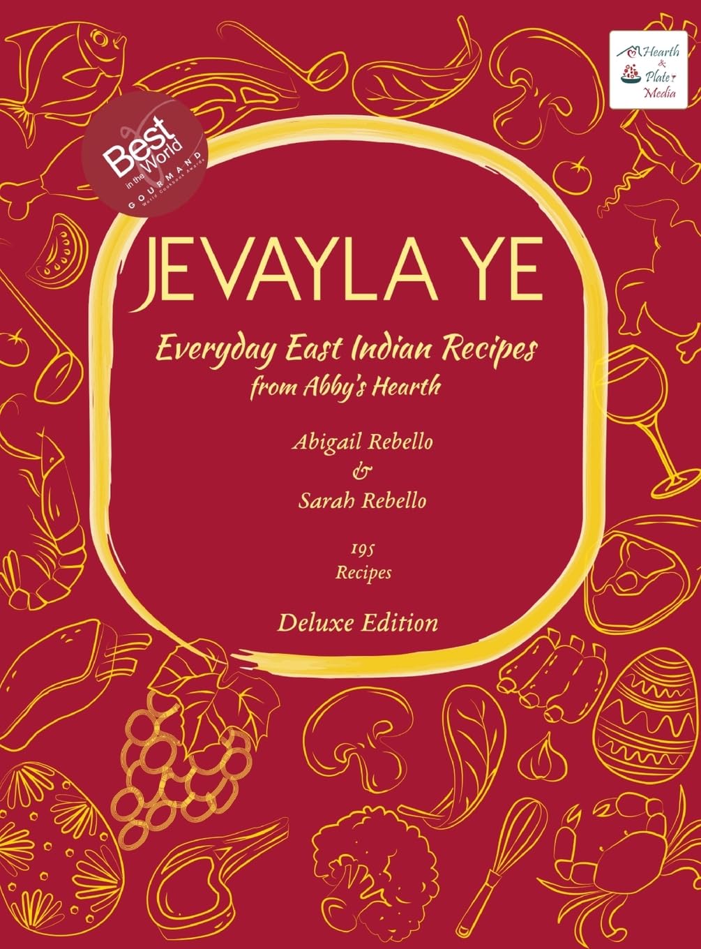 Jevayla Ye - Everyday East Indian Recipes from Abby`s Hearth (EditionDeluxe Edition): Winner, Gourmand World Cookbook Awards (Hearth and Plate Cookbook)