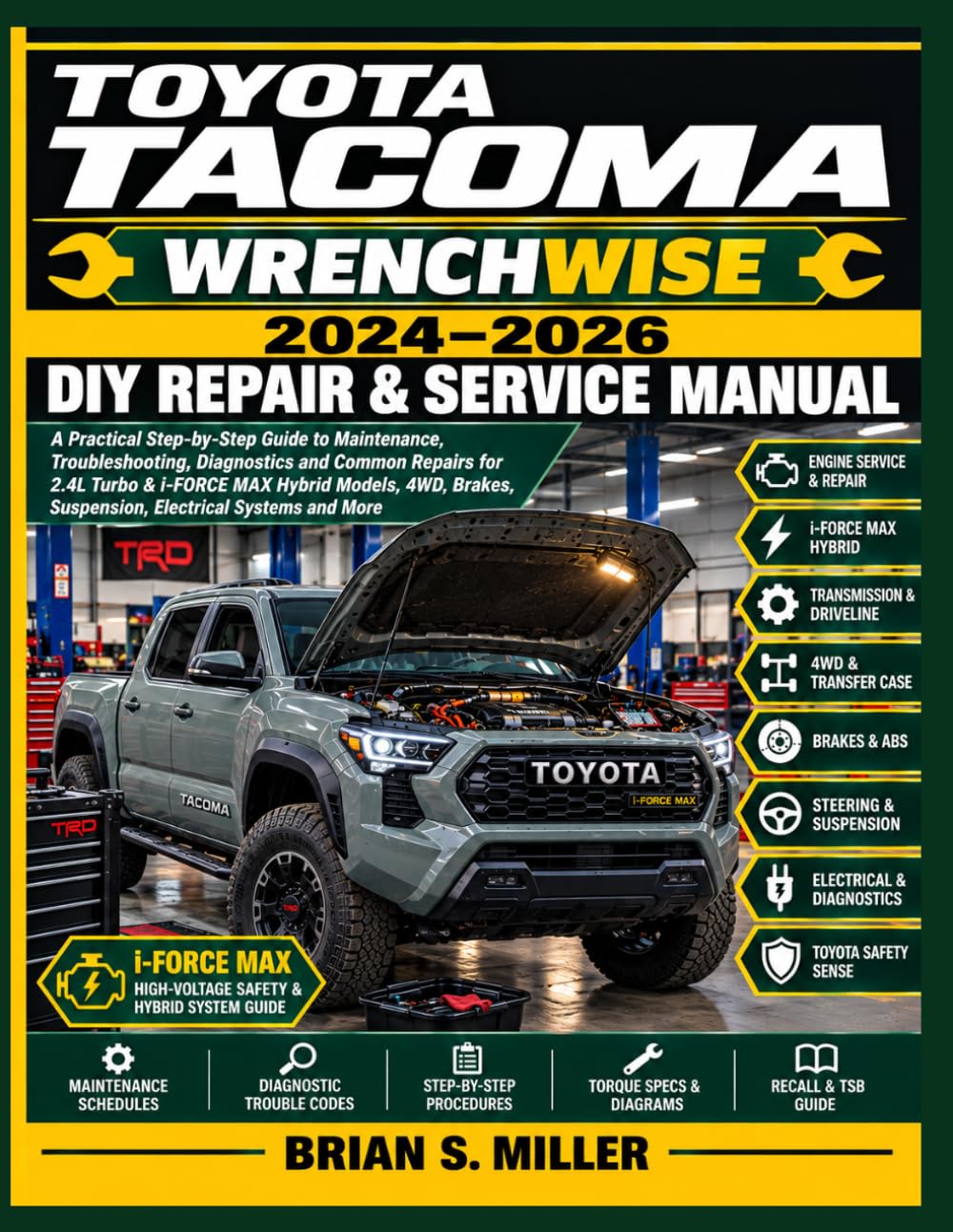 TOYOTA TACOMA WRENCHWISE 2024–2026 DIY REPAIR & SERVICE MANUAL: A Practical Step-by-Step Guide to Maintenance, Troubleshooting, Diagnostics and Common ... Suspension, Electrical Systems and More