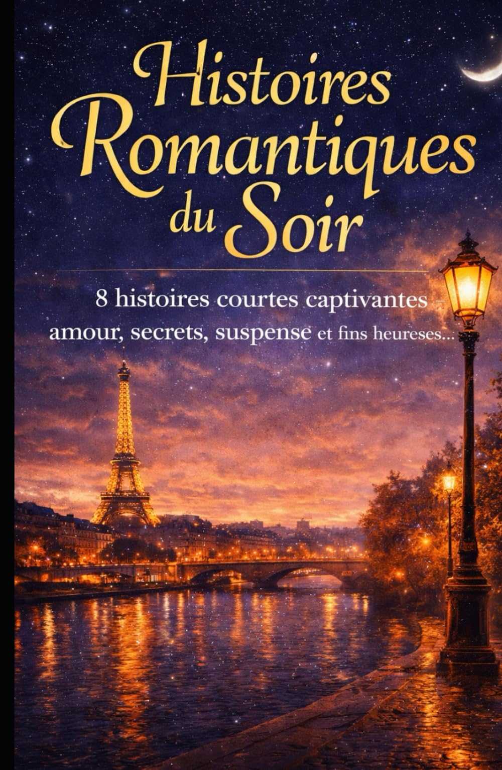Histoires Romantiques du Soir: 8 histoires courtes captivantes — amour, secrets, suspense et fins heureuses.