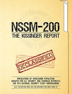 NSSM 200 The Kissinger Report: Implications of Worldwide Population Growth for U.S. Security and Overseas Interests; The 1974 National Security Study Memorandum
